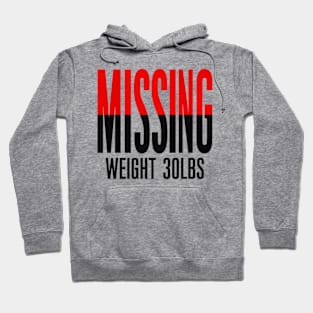 Missing: Weight 30Lbs Hoodie